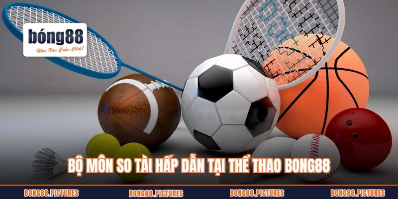 Bộ môn so tài hấp dẫn tại thể thao Bong88