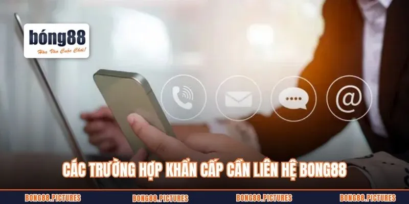 Các trường hợp khẩn cấp cần liên hệ Bong88