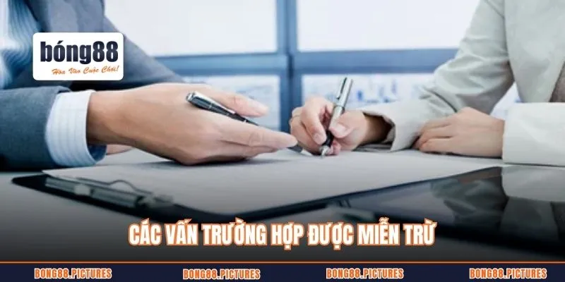 Các vấn trường hợp được miễn trừ