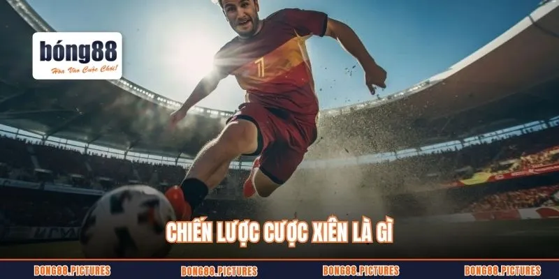 Chiến lược cược xiên là gì