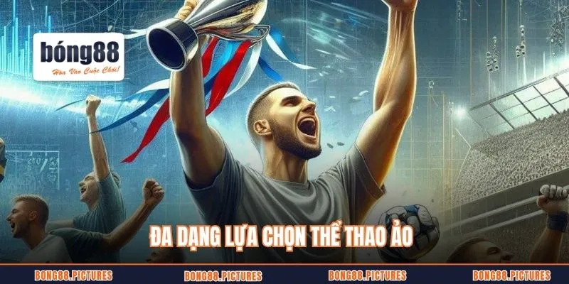 Đa dạng lựa chọn thể thao ảo