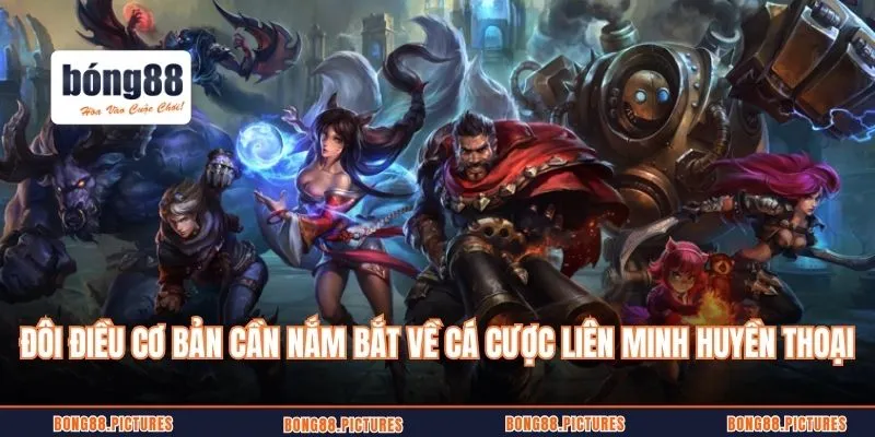 Đôi điều cơ bản cần nắm bắt về cá cược liên minh huyền thoại