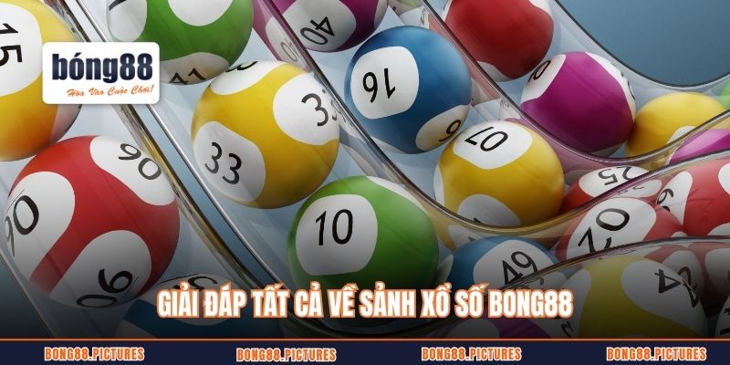 Giải đáp tất cả về sảnh xổ số Bong88