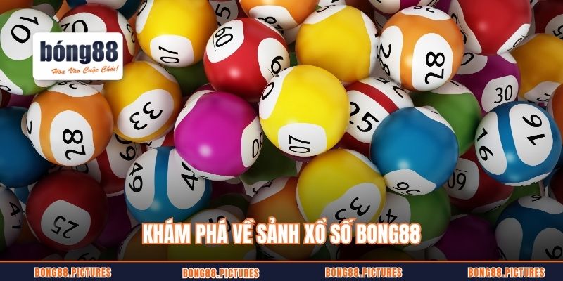 Khám phá về sảnh xổ số Bong88