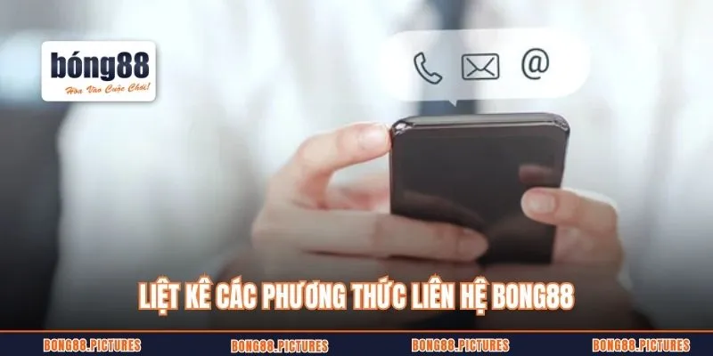 Liệt kê các phương thức liên hệ Bong88