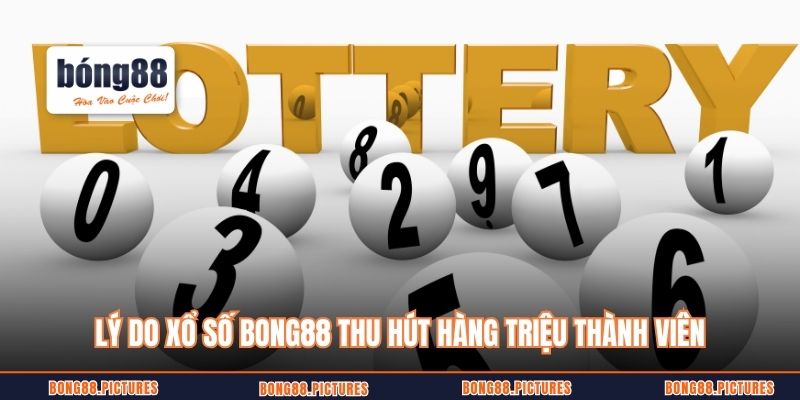 Lý do xổ số Bong88 thu hút hàng triệu thành viên