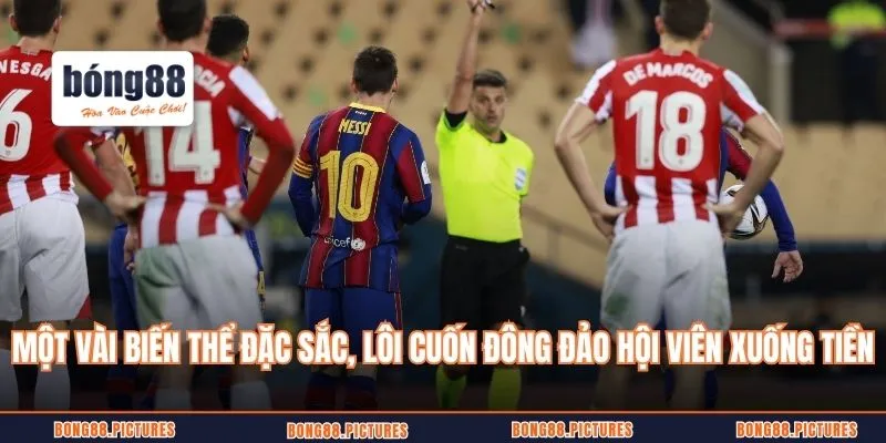 Một vài biến thể đặc sắc, lôi cuốn đông đảo hội viên xuống tiền đầu tư