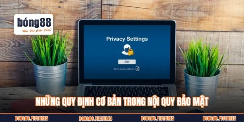 Những quy định cơ bản trong nội quy bảo mật