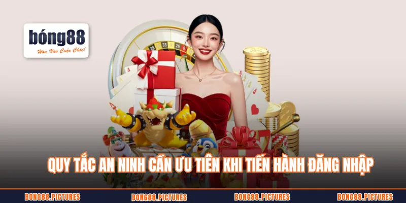 Quy tắc an ninh cần ưu tiên khi tiến hành đăng nhập