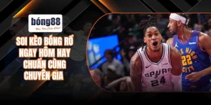 Soi kèo bóng rổ ngay hôm nay