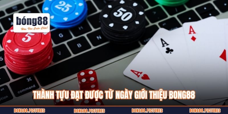 Thành tựu đạt được từ ngày giới thiệu Bong88