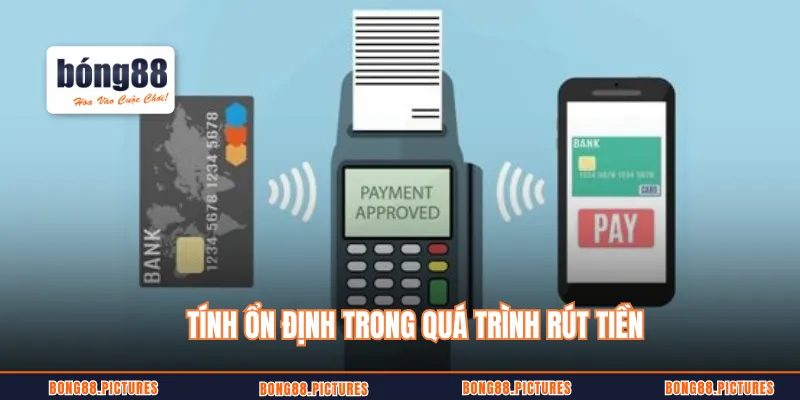 Tính ổn định trong quá trình rút tiền