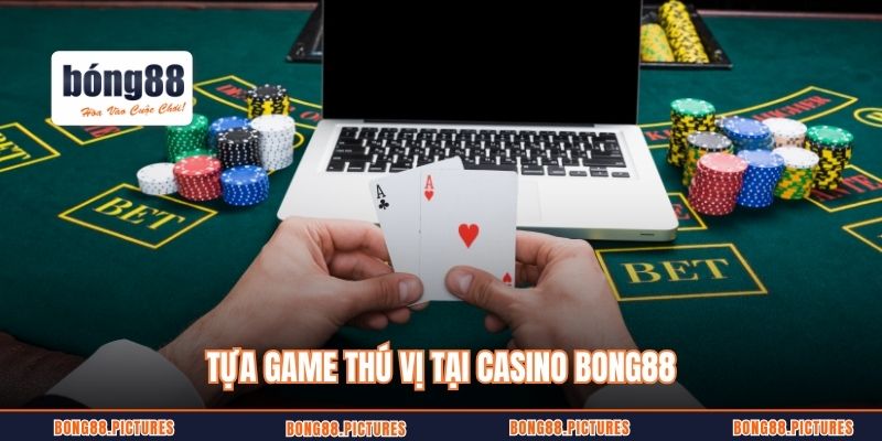 Tựa game thú vị tại casino Bong88