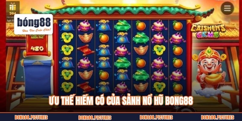 Ưu thế hiếm có của sảnh nổ hũ Bong88