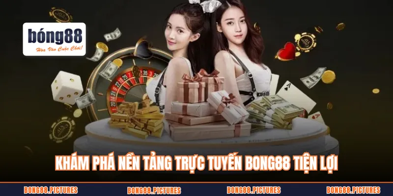 Khám phá nền tảng trực tuyến BONG88 tiện lợi